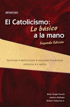 Paperback El Catolicismo: Lo Basico a la Mano, Segunda Edicion: Catholic Quick View, Second Edition (Spanish Version) Book