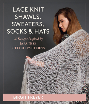 Hardcover Lace Knit Shawls, Sweaters, Socks & Hats: 26 Designs Inspired by Japanese Stitch Patterns Book