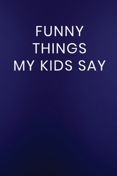Paperback Funny Things My Kids Say: Journal Notebook 100 Lined Pages Book