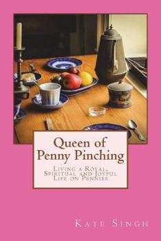 Paperback Queen of Penny Pinching: Living a Royal, Spiritual and Joyful Life on Pennies Book