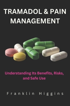 Paperback Tramadol and Pain Management: Understanding Its Benefits, Risks, and Safe Use Book