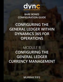 Paperback General Ledger within Dynamics 365 for Operations: Module 8: Configuring the General Ledger Currency Management Book