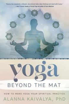 Paperback Yoga Beyond the Mat: How to Make Yoga Your Spiritual Practice Book