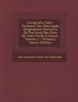 Paperback Corografía Cabo-Verdiana: Ou, Descripção Geographico-Historica Da Província Das Ilhas De Cabo-Verde E Guiné, Volume 1 [Portuguese] Book