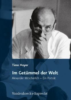 Hardcover Im Getummel Der Welt: Alexander Mitscherlich - Ein Portrat [German] Book