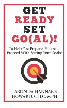 Paperback Get Ready, Set, Go(al)!: A book to help you prepare, plan and proceed with setting your goals! Book