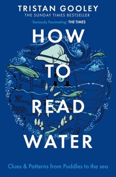 How to Read Water: Clues and Patterns from Puddles to the Sea - Book  of the Natural Navigation