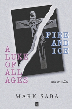 A LUKE of ALL AGES and FIRE and ICE : Two Novellas