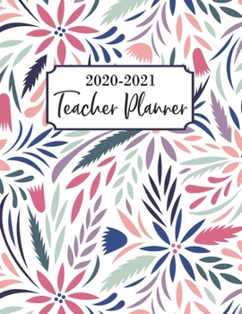 Teacher Planner 2020-2021: Lesson Planner for Academic Year July 2020 - June 2021, 7 Subject Weekly Lesson Planner + Monthly Calendar View, Comes with ... Birthday Page, Floral, Colorful, Abstract