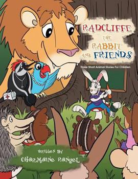 Paperback Radcliffe the Rabbit and Friends: Three Short Animal Stories for Children Book