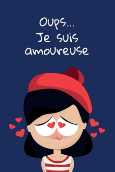 Oups je suis tombée amoureuse: Beau, Sentimental, Mignon, drôle Journal, pour toutes celles ou tous ceux qui veulent s’exprimer. (French Edition)