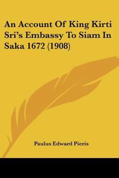 Paperback An Account Of King Kirti Sri's Embassy To Siam In Saka 1672 (1908) Book