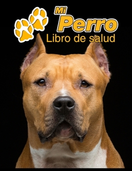 Mi Perro Libro de salud: American Staffordshire Terrier | 109 páginas 22cm x 28cm | Cuaderno para llenar | Agenda de Vacunas | Seguimiento Médico | ... de un Perro | Contactos (Spanish Edition)