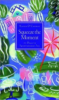 Hardcover Squeeze the Moment: 31 Days to a More Joyful Heart Book