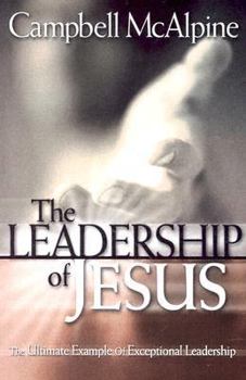 Paperback The Leadership of Jesus: The Ultimate Example of Exceptional Leadership Book