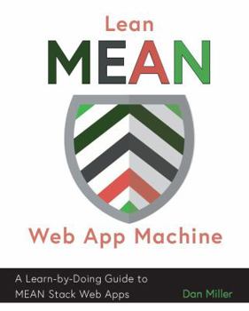 Paperback Lean MEAN Web App Machine: A Learn-by-Doing Guide to MEAN Stack Web Apps Book