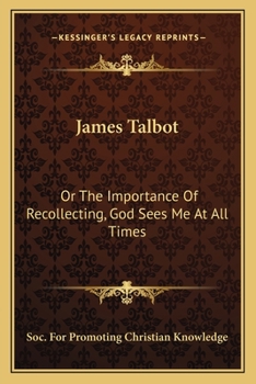 Paperback James Talbot: Or The Importance Of Recollecting, God Sees Me At All Times Book