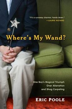 Hardcover Where's My Wand?: One Boy's Magical Triumph Over Alienation and Shag Carpeting Book