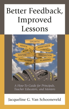 Paperback Better Feedback, Improved Lessons: A How-To Guide for Principals, Teacher Educators, and Mentors Book