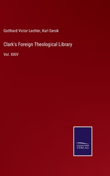 Hardcover Clark's Foreign Theological Library: Vol. XXIV Book