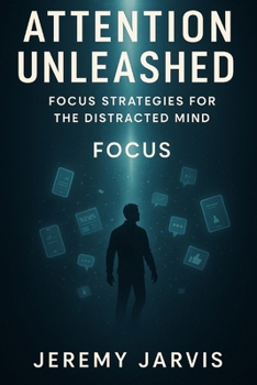Paperback Attention Unleashed: Focus Strategies for the Distracted Mind Book