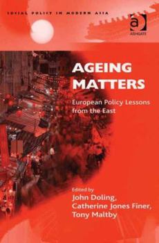 Hardcover Ageing Matters: European Policy Lessons From The East (SOCIAL POLICY IN MODERN ASIA) Book