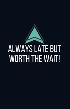 Always late but worth the wait - Blank Lined Notebook - Funny Motivational Quote Journal - 5.5" x 8.5" / 120 pages: Gag Gift for Secret Santa, ... & family, gift for your employees or boss