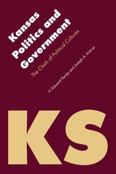 Kansas Politics and Government: The Clash of Political Cultures - Book  of the Politics and Governments of the American States