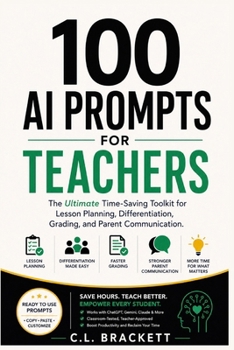 Paperback 100 AI Prompts For Teachers: The Ultimate Time-Saving Toolkit for Lesson Planning, Differentiation, Grading, and Parent Communication Book