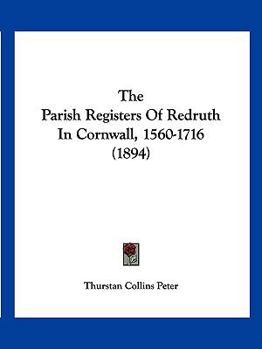 The Parish Registers Of Redruth In Cornwall, 1560-1716