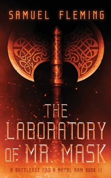 The Laboratory of Mr. Mask: A Monthly Sword and Sorcery Serial - Book #11 of the A Battleaxe and a Metal Arm