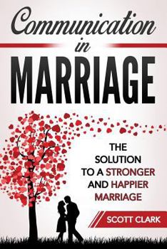 Paperback Communication in Marriage: The Solution to a Stronger and Happier Marriage Book