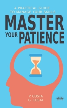 Paperback Master Your Patience: A Practical Guide to Manage Your Skills Book
