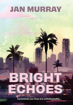 Hardcover Bright Echoes: Sometimes our lives are unfathomable Book