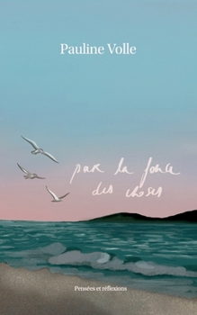 Paperback Par la force des choses: Pensées et réflexions [French] Book