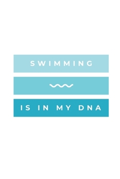 Paperback Swimming Is In My DNA: Notebook / Simple Blank Lined Writing Journal / Swimmers / Swimming Pool Lovers / Fans / Practice / Training / Coachin Book