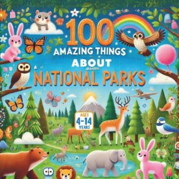 100 Amazing Things About National Parks