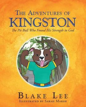Paperback The Adventures Of Kingston: The Pitbull Who Found His Strength In God Book