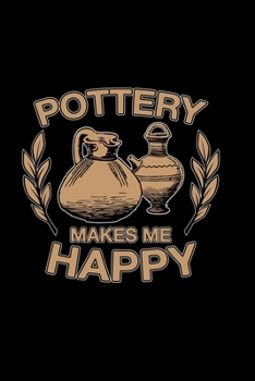Pottery makes me happy: 6x9 Pottery | lined | ruled paper | notebook | notes