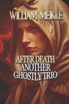 Another Ghostly Trio: Three Ghost Stories (The William Meikle Chapbook Collection)