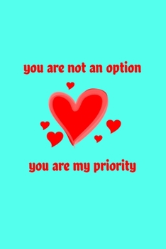 You are not an option, you are my priority Notebook: notebook, composition book and journal - Large (6 x 9 Inches) - 120page-