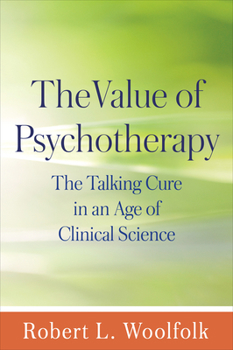 Paperback The Value of Psychotherapy: The Talking Cure in an Age of Clinical Science Book