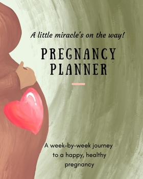 Pregnancy Planner: A little miracle's on the way! A week-by-week journey to a happy, healthy pregnancy. All-in-one pregnancy tracker.