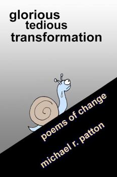 Paperback Glorious Tedious Transformation: Poems of Change Book