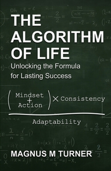 The Algoritm Of Life: The Formula for Lasting Success