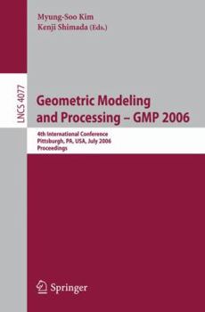 Paperback Geometric Modeling and Processing - GMP 2006: 4th International Conference, GMP 2006, Pittsburgh, Pa, Usa, July 26-28, 2006, Proceedings Book