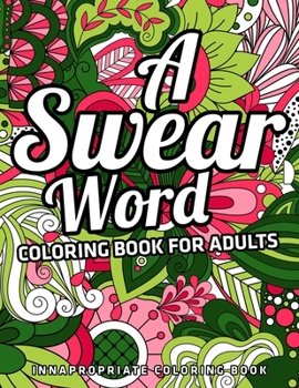 Paperback A Swear Word Coloring Book for Adults: innapropriate coloring book: (Vol.1) Book