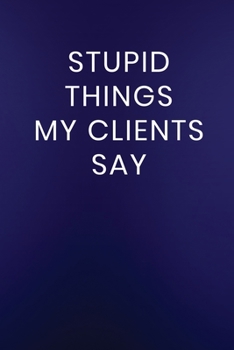 Paperback Stupid Things My Clients Say: Journal Notebook 100 Lined Pages Book