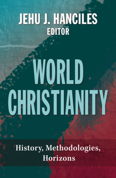 Paperback World Christianity: History, Methodologies, Horizons Book