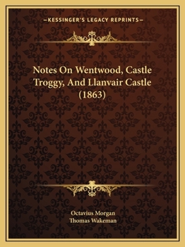 Paperback Notes On Wentwood, Castle Troggy, And Llanvair Castle (1863) Book